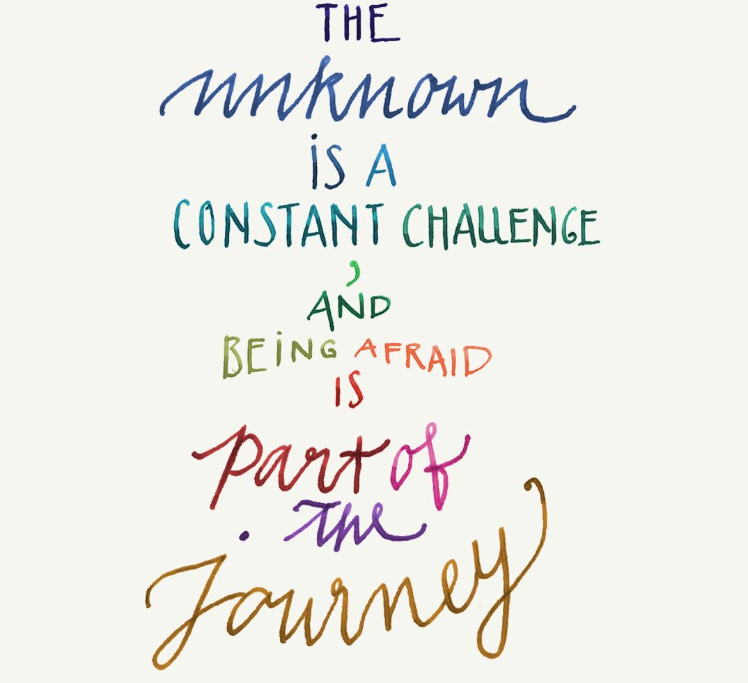 Calligraphy - The unknown is a constant challenge and being afraid is part of the journey.